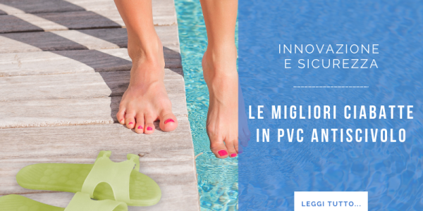 Innovazione e sicurezza: le migliori ciabatte in PVC antiscivolo